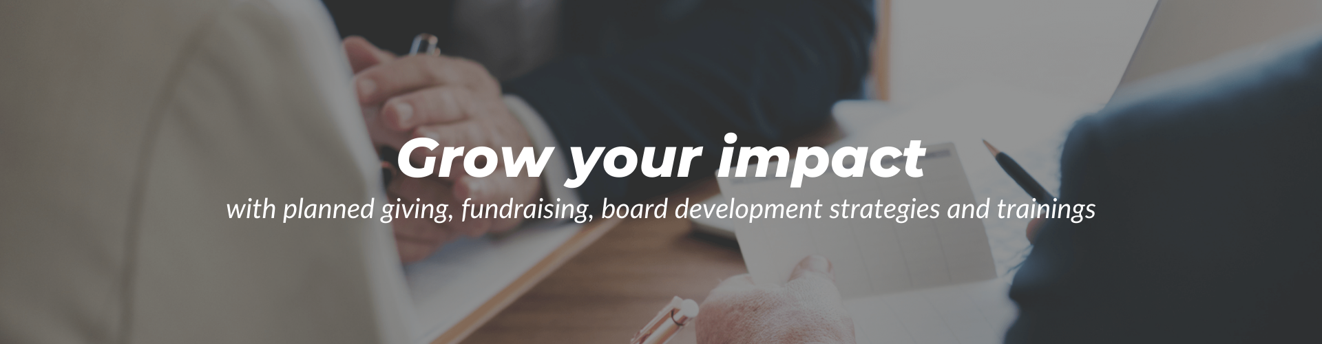 with planned giving, fundraising, board development strategies and trainings